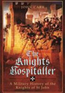 The Knights Hospitaller : a military history of the Knights of St. John /