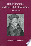 Robert Parsons and English Catholicism, 1580-1610 /