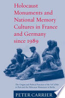 Holocaust monuments and national memory cultures in France and Germany since 1989 : the origins and political function of the Vél' d'Hiv' in Paris and the Holocaust Monument in Berlin /