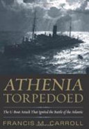 Athenia torpedoed : the U-boat attack that ignited the Battle of the Atlantic /