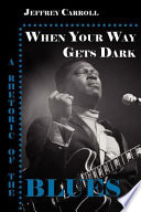 When your way gets dark : a rhetoric of the blues /