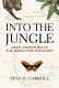 Into the jungle : great adventures in the search for evolution /