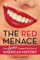 The red menace : how lipstick changed the face of American history /