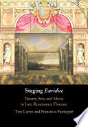 Staging Euridice : theatre, sets, and music in late renaissance Florence /