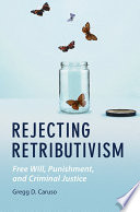 Rejecting retributivism : free will, punishment, and criminal justice /