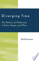 Diverging time : the politics of modernity in Kant, Hegel, and Marx /