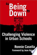 "Being down" : challenging violence in urban schools /