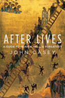 After lives : a guide to heaven, hell, and purgatory /