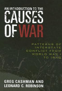 An introduction to the causes of war : patterns of interstate conflict from World War I to Iraq /
