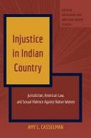 Injustice in Indian country : jurisdiction, American law, and sexual violence against native women /