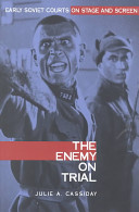 The enemy on trial : early Soviet courts on stage and screen /