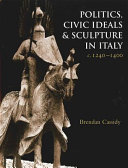 Politics, civic ideals and sculpture in Italy c. 1240-1400 /