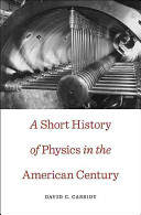 A short history of physics in the American century /