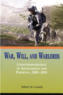 War, will, and warlords : counterinsurgency in Afghanistan and Pakistan, 2001-2011 /