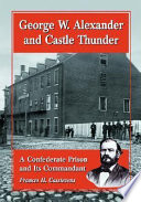 George W. Alexander and Castle Thunder : a Confederate prison and its commandant /