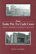 From snake pits to cash cows : politics and public institutions in New York /