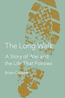 The long walk : a story of war and the life that follows /