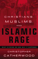 Christians, Muslims, and Islamic rage : what is going on and why it happened /