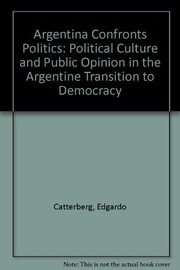 Argentina confronts politics : political culture and public opinion in the Argentine transition to democracy /