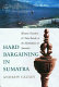 Hard bargaining in Sumatra : western travelers and Toba Bataks in the marketplace of souvenirs /