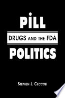 Pill politics : drugs and the FDA /