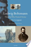 Ludwig Boltzmann : the man who trusted atoms /