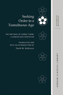 Seeking order in a tumultuous age : the writings of Chong Tojon, a Korean neo-Confucian /