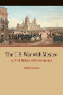 The U.S. War with Mexico : a brief history with documents /