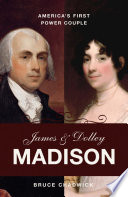 James & Dolley Madison : America's first power couple /