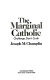 The marginal Catholic : challenge, don't crush /