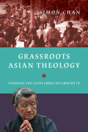 Grassroots Asian theology : thinking the faith from the ground up /