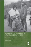 Abandoned Japanese in postwar Manchuria : the lives of war orphans and wives in two countries /