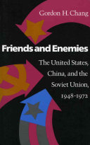 Friends and enemies : the United States, China, and the Soviet Union, 1948-1972 /