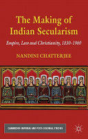 The making of Indian secularism : empire, law and Christianity, 1830-1960 /
