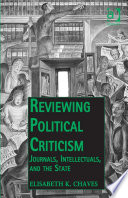 Reviewing political criticism : journals, intellectuals, and the state /