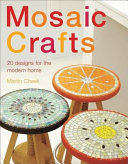 Mosaic craft : 20 modern projects for the contemporary home /
