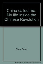 China called me : my life inside the Chinese Revolution /