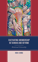 Cultivating membership in Taiwan and beyond : relational citizenship /