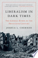 Liberalism in dark times : the liberal ethos in the twentieth century /