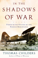 In the shadows of war : an American pilot's odyssey through occupied France and the camps of nazi Germany /