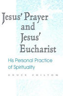 Jesus' prayer and Jesus' Eucharist : his personal practiceof spirituality /