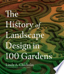 The history of landscape design in 100 gardens /