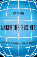 Dangerous business : the risks of globalization for America /