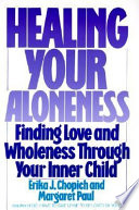 Healing your aloneness : finding love and wholeness through your inner child /