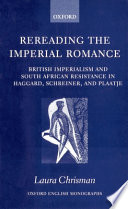 Rereading the imperial romance : British imperialism and South African resistance in Haggard, Schreiner, and Plaatje /