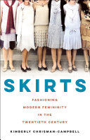 Skirts : fashioning modern femininity in the twentieth century /