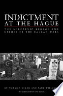 Indictment at The Hague : the Milošević regime and crimes of the Balkan Wars /
