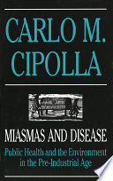 Miasmas and disease : public health and the environment in the pre-industrial age /