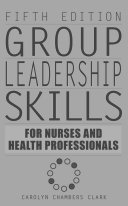 Group leadership skills for nurses and health professionals /