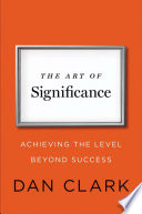 The art of significance : achieving the level beyond success /